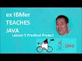 The ex IBMer teaches Java Lesson5 Practical project
