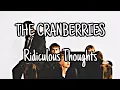 Download Lagu THE CRANBERRIES - Ridiculous Thoughts (Lyric Video)