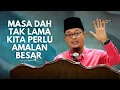 Download Lagu DATO USTAZ KAZIM ELIAS - SEKARANG KITA TAK BANYAK MASA, KITA KENA BUAT AMALAN BESAR