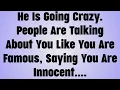 Lagu 💸He Is Going Crazy. People Are Talking About You Like You Are Famous, Saying You Are Innocent....