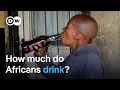 How big a problem is alcohol abuse in Africa DW News