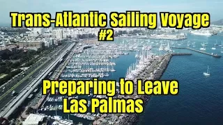 Trans-Atlantic Sailing Voyage (#2).  Preparing for the passage.  Ep104