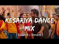 Lagu Kesariya Dance Mix - Lofi (Slowed + Reverb) | Arijit Singh, Shashwat Singh, Antara Mitra | SR Lofi