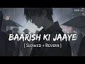 Baarish Ki Jaaye Slowed Reverb B Praak - Mera Yaar Hass Raha Hai Baarish Ki Jaaye Lofi Song