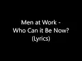 Men at Work - Who Can it Be Now? (Lyrics)