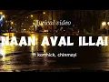 Download Lagu Naan Aval Illai lyrics - ft. karthick, chinmayi