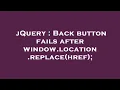 jQuery Back button fails after window location replace href