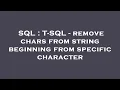 SQL T-SQL - remove chars from string beginning from specific character