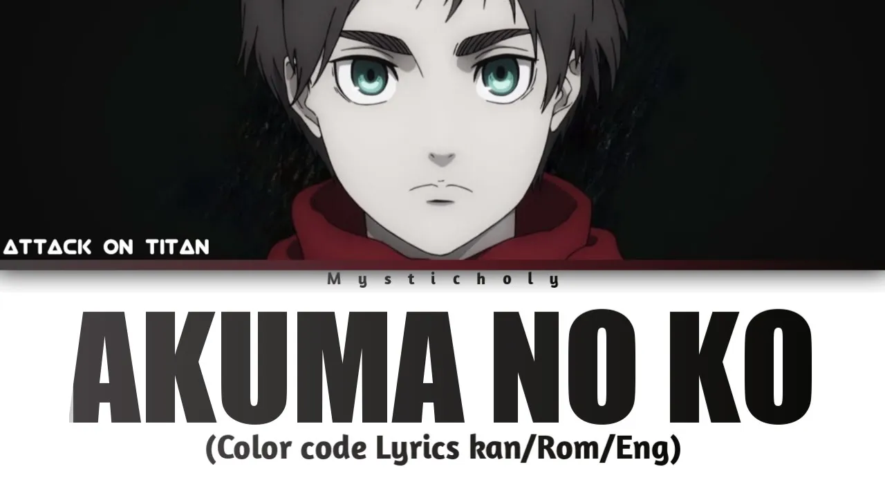Attack On Titan Season 4 Part 2 Ending "Akuma no ko/A child Of Evil" (Lyrics Kan|Rom|Eng) Attack On Titan Season 4 Part 2 Ending "Akuma no ko/A child Of Evil" (Lyrics Kan|Rom|Eng)