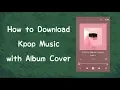How to Download Kpop Music with Album Cover