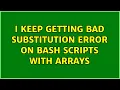 Ubuntu I keep getting bad substitution error on bash scripts with arrays