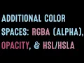 Coding for Beginners Recap Additional Color Spaces RGBA Opacity and