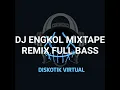 Download Lagu DJ ENGKOL MIXTAPE REMIX FULL BASS