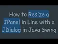 How to Resize a JPanel in Line with a JDialog in Java Swing