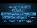 Solving Invariant Violation requireNativeComponent RNCViewPager Error in React Native Apps
