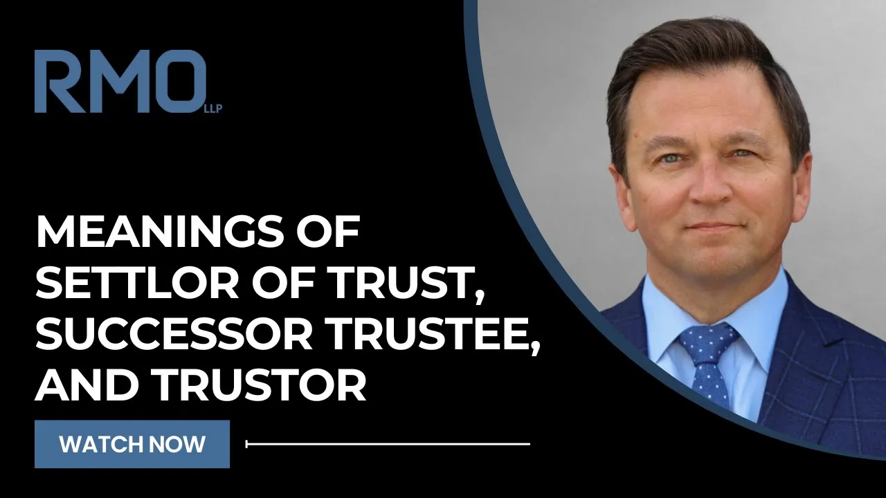Meanings of Settlor of Trust, Successor Trustee, and Trustor | RMO Lawyers