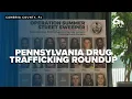FULL More than 60 alleged drug traffickers charged in Pennsylvania operation