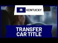 How to Transfer a Car Title in Kentucky Step-by-Step