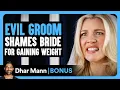 EVIL GROOM Shames BRIDE For Gaining Weight | Dhar Mann Bonus!