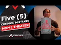 5 Common Mistakes When Setting Up Your Home Theater