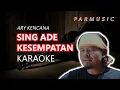 Download Lagu SING ADE KESEMPATAN ARY KENCANA KARAOKE