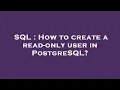 SQL How to create a read-only user in PostgreSQL