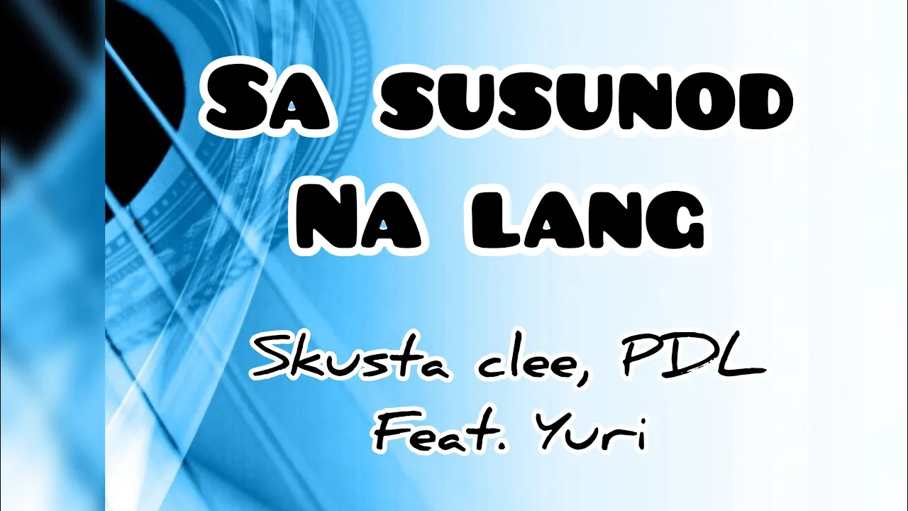 SA SUSUNOD NALANG - SKUSTA CLEE FEAT.YURI ( LYRIC VIDEO )