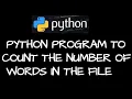 Python program to count the number of words in the file