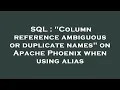 SQL Column reference ambiguous or duplicate names on Apache Phoenix when using alias