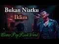 Lagu Bikin Merinding! Bukan Niatku – Iklim | Cover Pop Rock Metal Penuh Emosi (Nostalgia 90an)