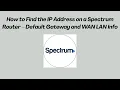 How to Find the IP Address on a Spectrum Router - Default Gateway and WAN LAN Info