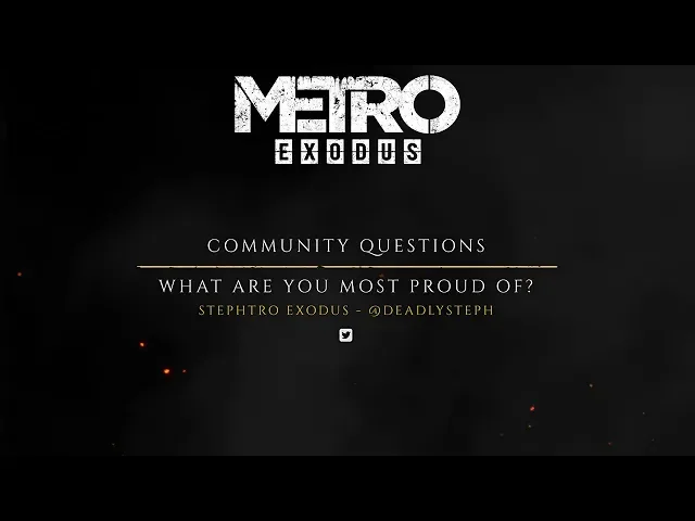 The Making of Metro Exodus - Fan Questions "Proudest Moment"