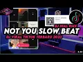 Lagu DJ NOT YOU SLOW BEAT VIRAL TIKTOK REMIX TERBARU 2023