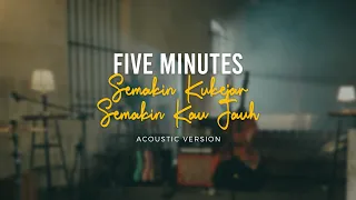 five minutes semakin ku kejar semakin kau jauh official acoustic video 