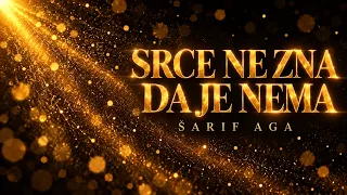SRCE NE ZNA DA JE NEMA — ŠARIF AGA
