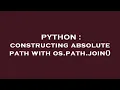 PYTHON constructing absolute path with os path join