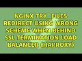 nginx try - files redirect using wrong scheme when behind SSL termination load balancer haproxy