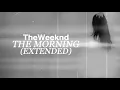 The Weeknd - The Morning Extended