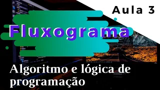 O que são fluxogramas? Curso de Algoritmos e Lógica de Programação | Aula 3