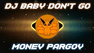 DJ BABY DON'T GO X MONEY PARGOY TIKTOK VIRAL REMIX PUTRA DAMANIK FULL BASS