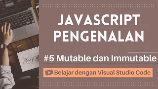 Belajar dengan VSCode Dasar-dasar JavaScript Mutable dan Immutable dalam JavaScript