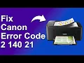 How To Fix The Canon Error Code 2 140 21 - Meaning Causes Solutions Expert Guide