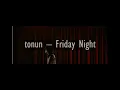 Tonun – Friday Night (LYRICS VIDEO) (JP/ROM/ENG/INDO SUB)