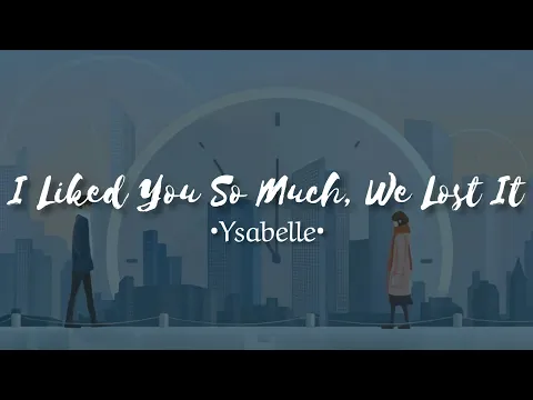 Download MP3 Ysabelle - I Liked You So Much, We Lost It (lyrics) || [CC INDO]