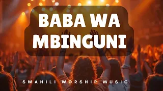 Baba Wa Mbinguni Nyoosha Mkono Wako Best Swahili Worship 2025 Latest Swahili Worship 