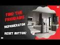 Find the Frigidaire Refrigerator Reset Button