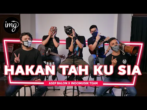 Download MP3 Hakan Tah Ku Sia - Asep Balon Ft. Indomusikteam #PETIK