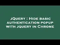 jQuery Hide basic authentication popup with jquery in Chrome