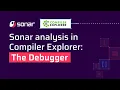Sonar Analysis in Compiler Explorer The Debugger