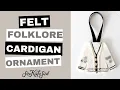 Felt Folklore Sweater Ornament - Easy Pattern with Templates